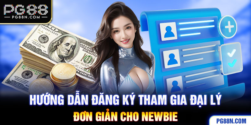 Hướng dẫn đăng ký tham gia đại lý đơn giản cho newbie