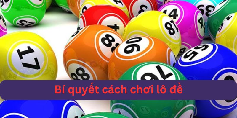 bí quyết cách chơi lô đề