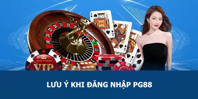 Những lưu ý quan trọng mà anh em nên biết khi đăng nhập vào PG88