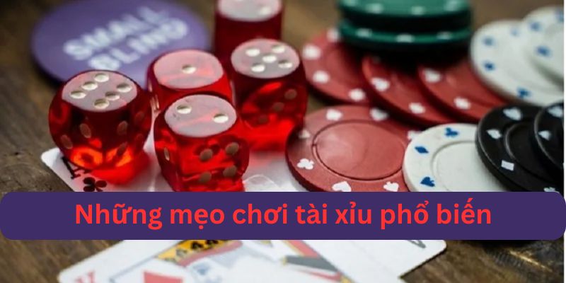 mẹo chơi tài xỉu phổ biến