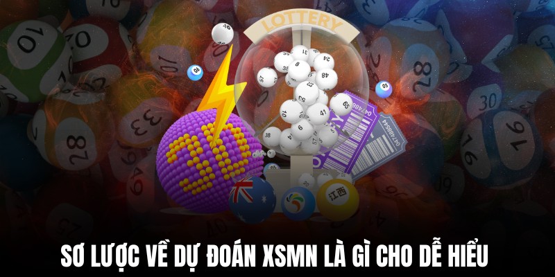 Sơ lược về dự đoán XSMN là gì cho dễ hiểu 